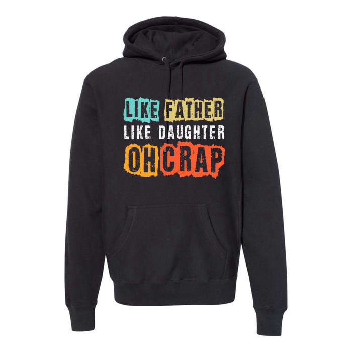 Funny Dad Joke Like Father Like Daughter FatherS Day Premium Hoodie