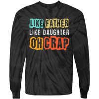 Funny Dad Joke Like Father Like Daughter FatherS Day Tie-Dye Long Sleeve Shirt