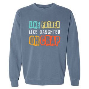 Funny Dad Joke Like Father Like Daughter FatherS Day Garment-Dyed Sweatshirt