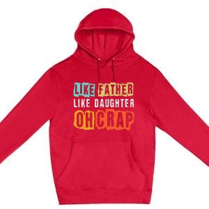 Funny Dad Joke Like Father Like Daughter FatherS Day Premium Pullover Hoodie