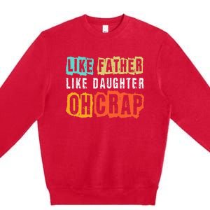 Funny Dad Joke Like Father Like Daughter FatherS Day Premium Crewneck Sweatshirt