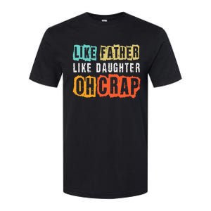 Funny Dad Joke Like Father Like Daughter FatherS Day Softstyle CVC T-Shirt