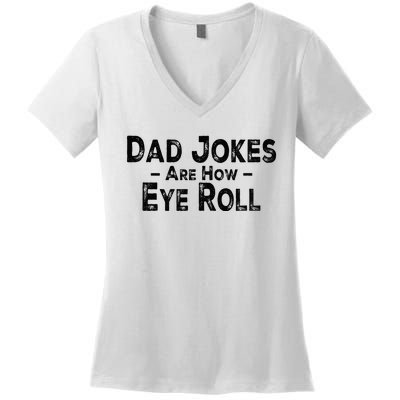 Funny Dad Jokes Are How Eye Roll Dad Joke Are How I Roll Women's V-Neck T-Shirt