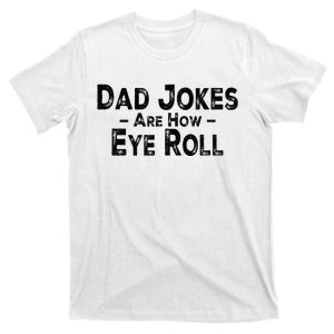 Funny Dad Jokes Are How Eye Roll Dad Joke Are How I Roll T-Shirt