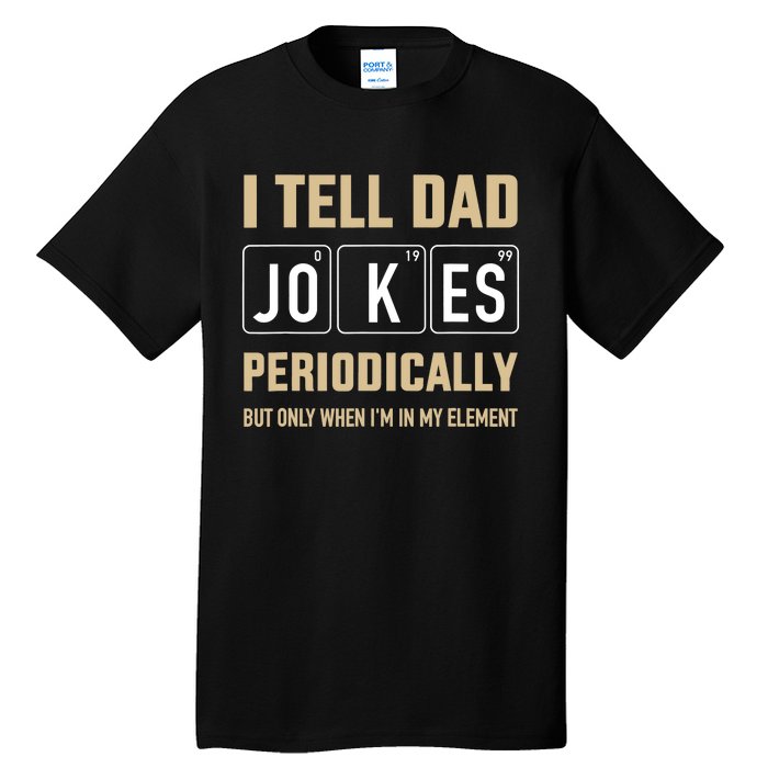 Funny dad jokes periodically in element for father's day Tall T-Shirt