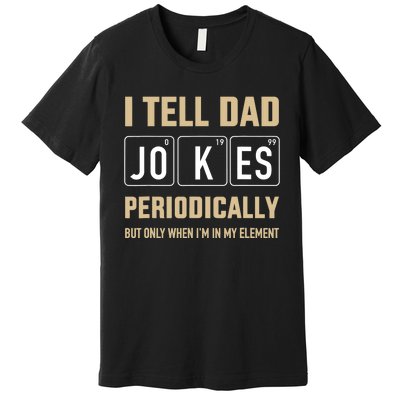 Funny dad jokes periodically in element for father's day Premium T-Shirt