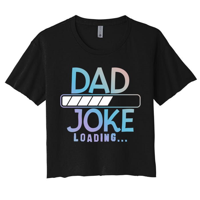 Funny Dad Jokes Dad Joke Loading Gift Women's Crop Top Tee