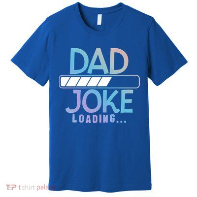 Funny Dad Jokes Dad Joke Loading Gift Premium T-Shirt