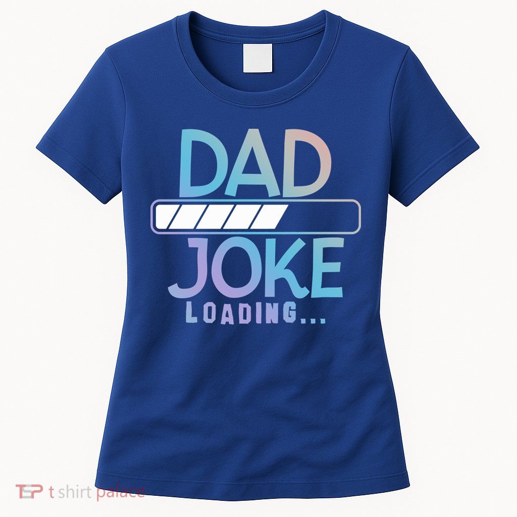 Funny Dad Jokes Dad Joke Loading Gift Womens T-Shirt
