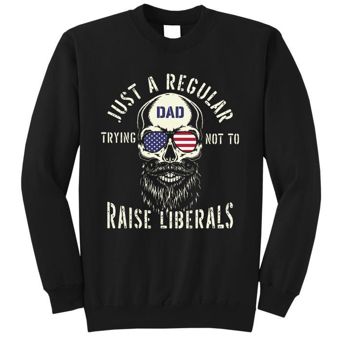 Fathers Day Just A Regular Dad Trying Not To Raise Liberals Sweatshirt