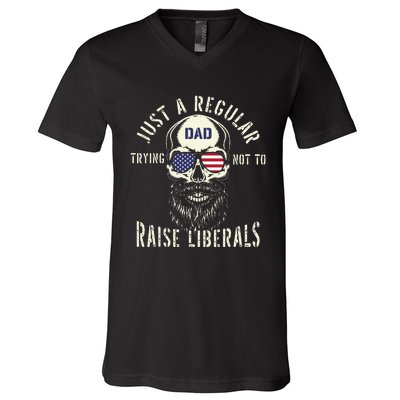 Fathers Day Just A Regular Dad Trying Not To Raise Liberals V-Neck T-Shirt