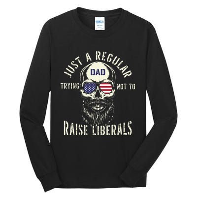 Fathers Day Just A Regular Dad Trying Not To Raise Liberals Tall Long Sleeve T-Shirt