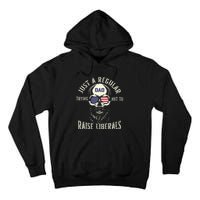 Fathers Day Just A Regular Dad Trying Not To Raise Liberals Tall Hoodie