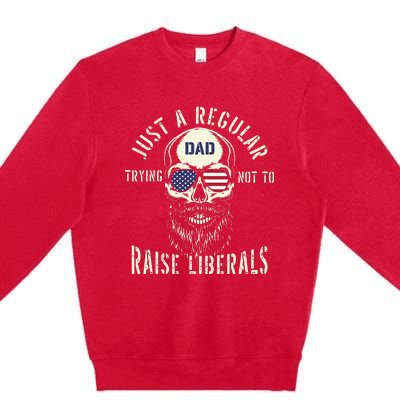 Fathers Day Just A Regular Dad Trying Not To Raise Liberals Premium Crewneck Sweatshirt