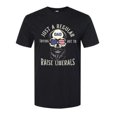 Fathers Day Just A Regular Dad Trying Not To Raise Liberals Softstyle CVC T-Shirt