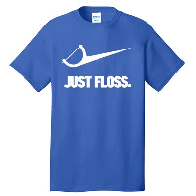 Funny Dentist Just Floss Dental Office Gift Meaningful Gift Tall T-Shirt