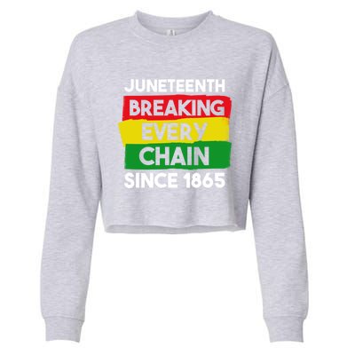 Freedom Day Juneteenth Breaking Every Chain Since 1865 Great Gift Cropped Pullover Crew