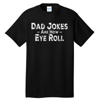 Funny Dad Jokes Are How Eye Roll Dad Joke Are How I Roll Tall T-Shirt