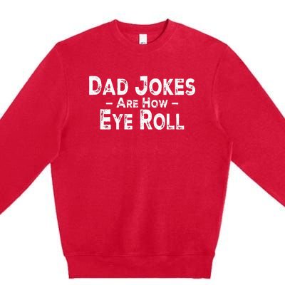 Funny Dad Jokes Are How Eye Roll Dad Joke Are How I Roll Premium Crewneck Sweatshirt