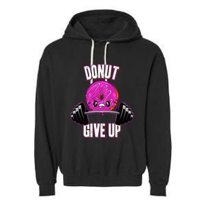 Funny Doughnut Lover Donut Give Up Fitness Gym Donut Gift Garment-Dyed Fleece Hoodie