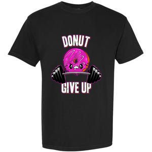 Funny Doughnut Lover Donut Give Up Fitness Gym Donut Gift Garment-Dyed Heavyweight T-Shirt