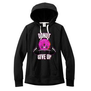 Funny Doughnut Lover Donut Give Up Fitness Gym Donut Gift Women's Fleece Hoodie