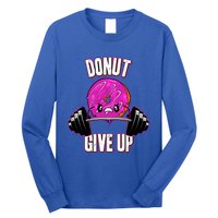 Funny Doughnut Lover Donut Give Up Fitness Gym Donut Gift Long Sleeve Shirt