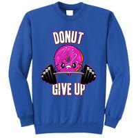 Funny Doughnut Lover Donut Give Up Fitness Gym Donut Gift Sweatshirt