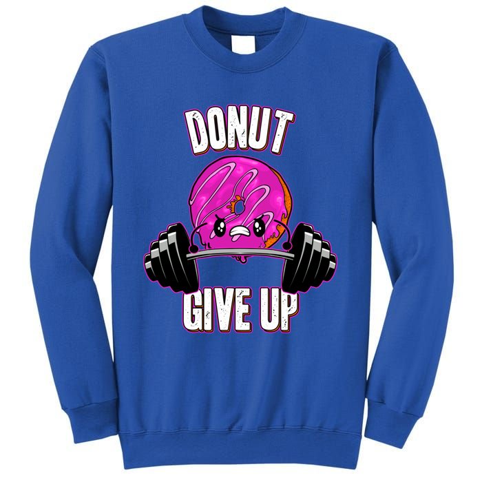 Funny Doughnut Lover Donut Give Up Fitness Gym Donut Gift Sweatshirt