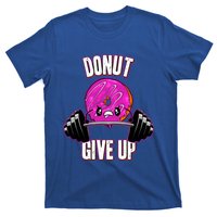 Funny Doughnut Lover Donut Give Up Fitness Gym Donut Gift T-Shirt