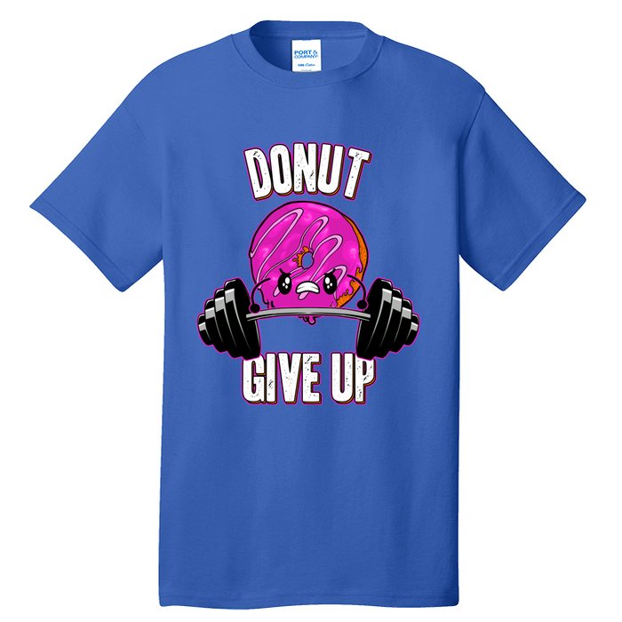 Funny Doughnut Lover Donut Give Up Fitness Gym Donut Gift Tall T-Shirt