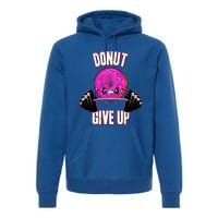 Funny Doughnut Lover Donut Give Up Fitness Gym Donut Gift Premium Hoodie