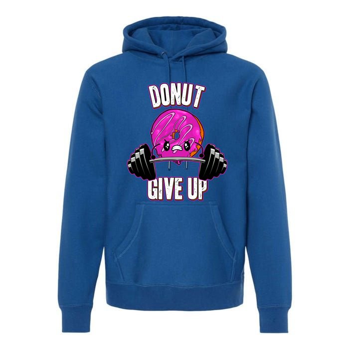 Funny Doughnut Lover Donut Give Up Fitness Gym Donut Gift Premium Hoodie