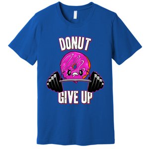 Funny Doughnut Lover Donut Give Up Fitness Gym Donut Gift Premium T-Shirt