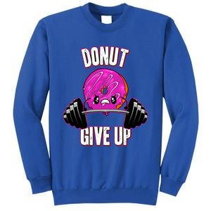 Funny Doughnut Lover Donut Give Up Fitness Gym Donut Gift Tall Sweatshirt