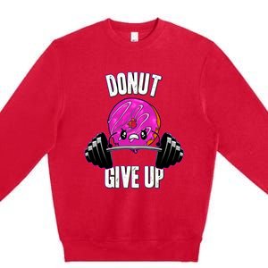 Funny Doughnut Lover Donut Give Up Fitness Gym Donut Gift Premium Crewneck Sweatshirt