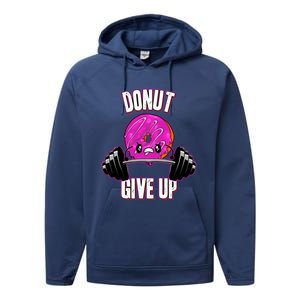 Funny Doughnut Lover Donut Give Up Fitness Gym Donut Gift Performance Fleece Hoodie