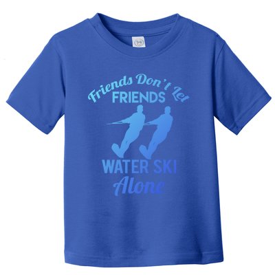 Friends Dont Let Friends Water Ski Alone Water Skiing Gift Toddler T-Shirt