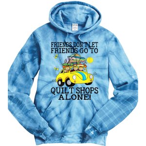 Friends Dont Let Friends Go To Quilt Shops Alone Tie Dye Hoodie