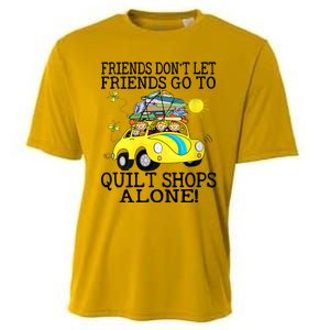 Friends Dont Let Friends Go To Quilt Shops Alone Cooling Performance Crew T-Shirt