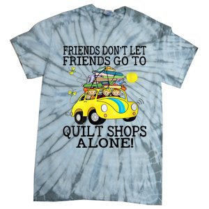 Friends Dont Let Friends Go To Quilt Shops Alone Tie-Dye T-Shirt