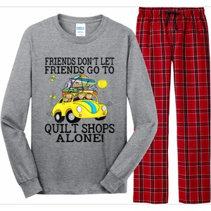 Friends Dont Let Friends Go To Quilt Shops Alone Long Sleeve Pajama Set