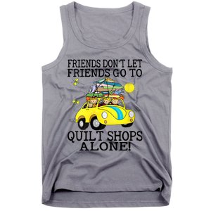 Friends Dont Let Friends Go To Quilt Shops Alone Tank Top