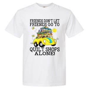 Friends Dont Let Friends Go To Quilt Shops Alone Garment-Dyed Heavyweight T-Shirt