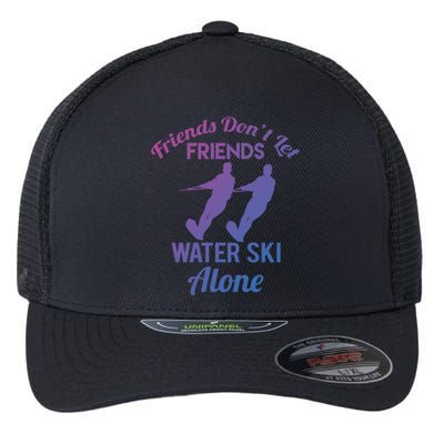 Friends Dont Let Friends Water Ski Alone Water Skiing Gift Flexfit Unipanel Trucker Cap