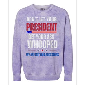 Funny Dont Let Your President Get Your Ass Whooped Not Ancestors Colorblast Crewneck Sweatshirt