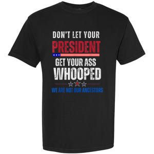 Funny Dont Let Your President Get Your Ass Whooped Not Ancestors Garment-Dyed Heavyweight T-Shirt