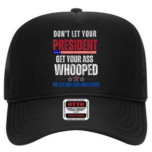 Funny Dont Let Your President Get Your Ass Whooped Not Ancestors High Crown Mesh Back Trucker Hat