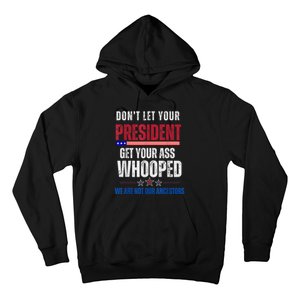 Funny Dont Let Your President Get Your Ass Whooped Not Ancestors Hoodie