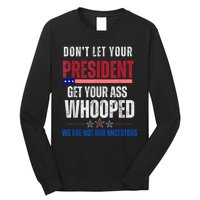 Funny Dont Let Your President Get Your Ass Whooped Not Ancestors Long Sleeve Shirt